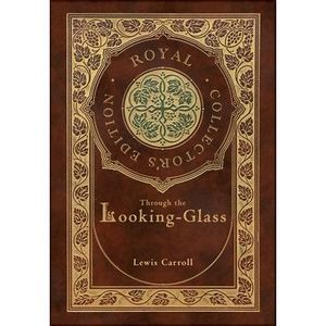 Through the Looking-Glass (Royal Collector's Edition) (Illustrated) (Case Lamina